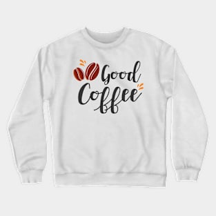 Good Coffee, Coffee Mate, Cappuccino, Coffee Lover Gift Idea, Latte, But First Coffee. Crewneck Sweatshirt